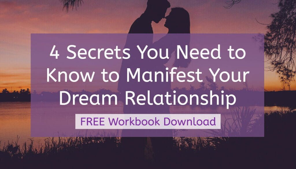 4 Secrets You Need to Know to Manifest Your Dream Relationship