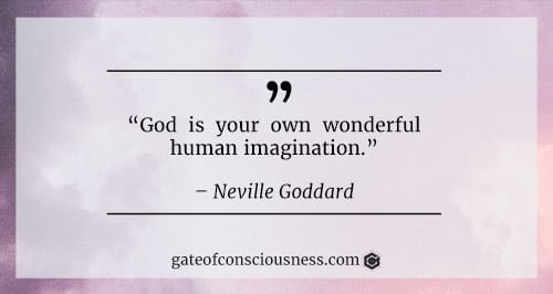 Quote from Neville Goddard: God is your own wonderful human imagination