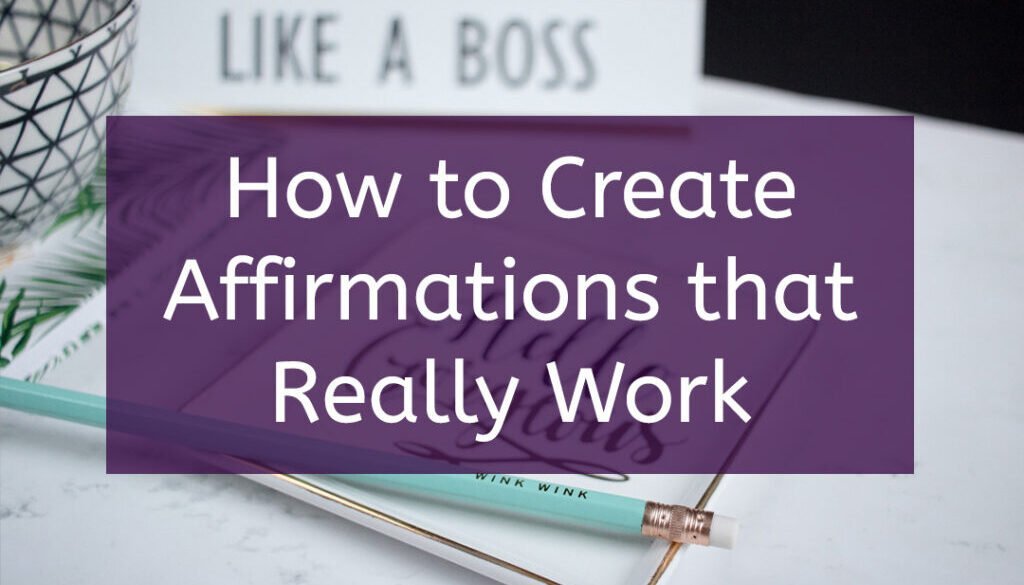 Learn how to create affirmations that really work