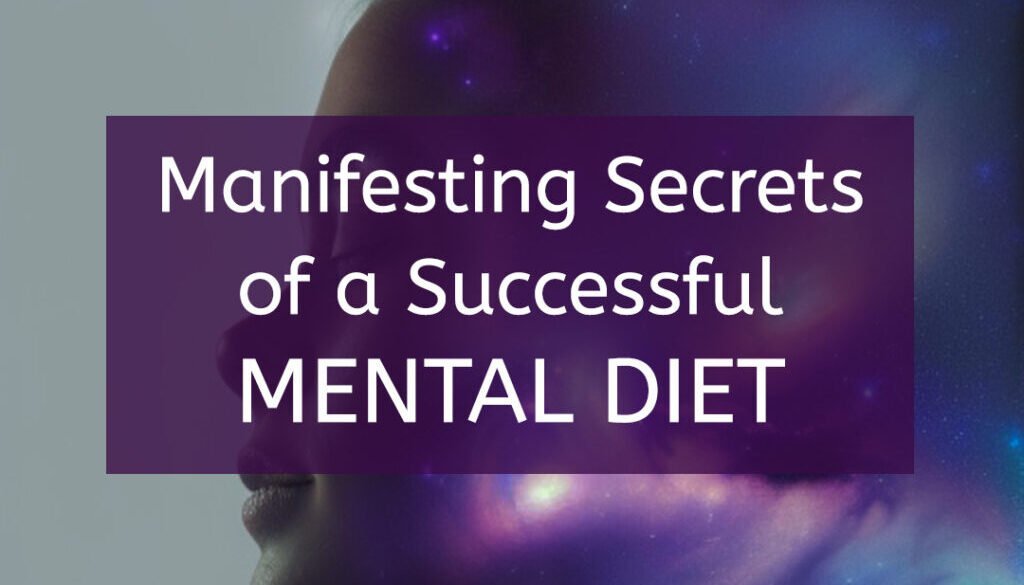 Manifesting secrets of a successful mental diet