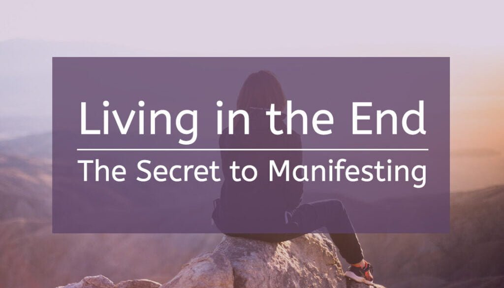 Living in the end result is the secret to successful manifestation.