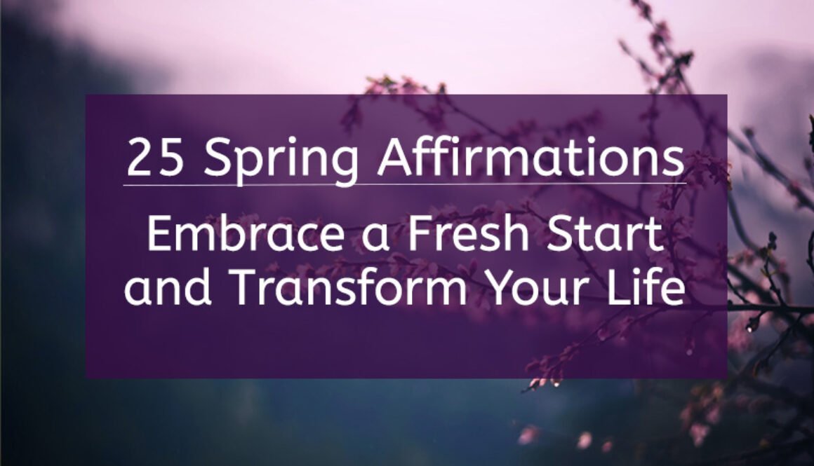 25 Spring Affirmations: How to Embrace a Fresh Start and Transform Your Life