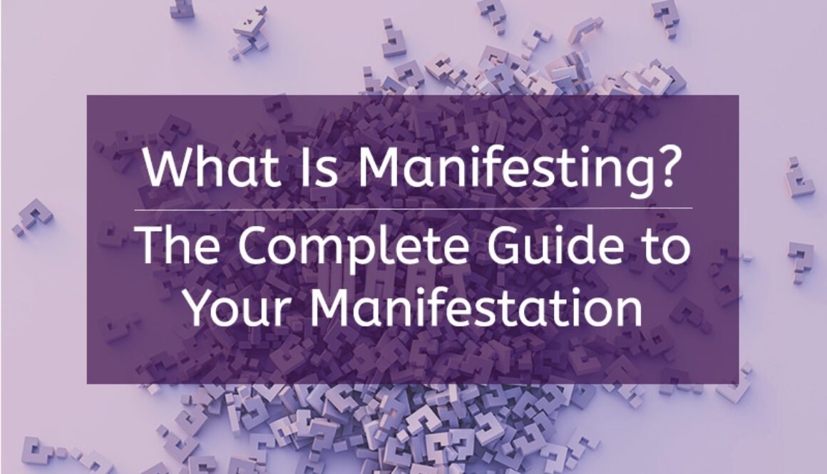 What Is Manifesting: The Complete Guide to Your Manifestation