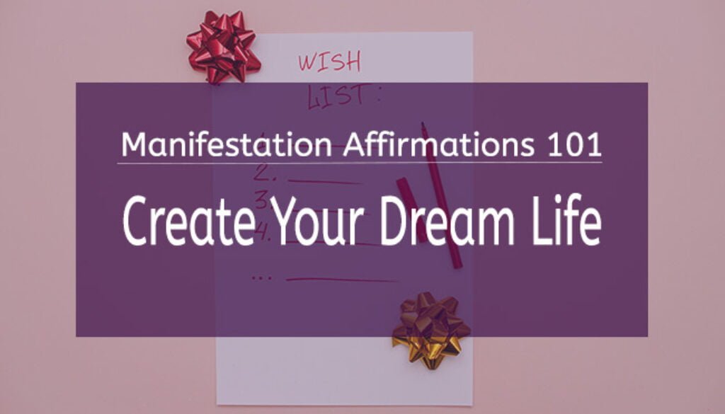 Manifestation Affirmations 101: Create Your Dream Life