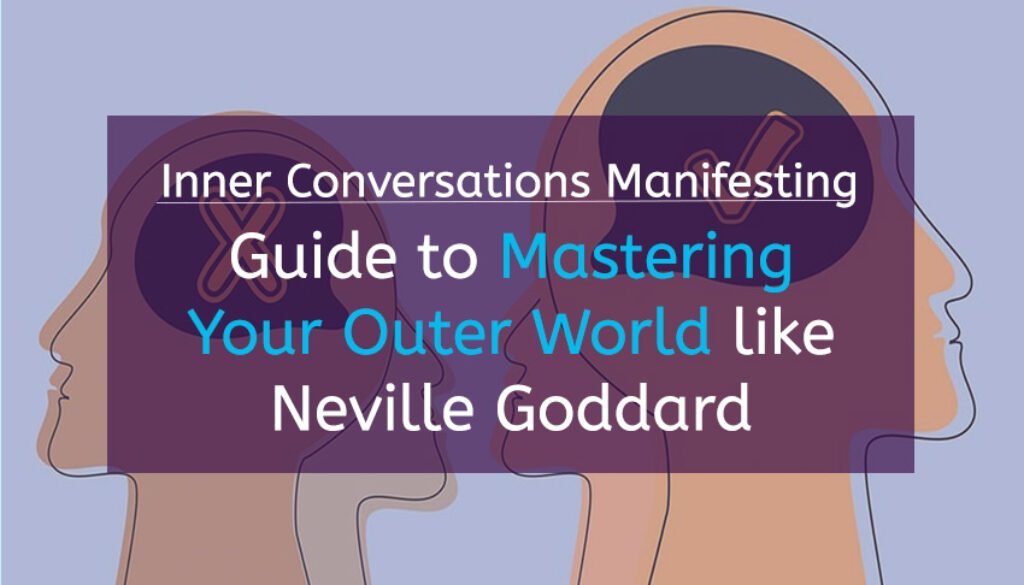 Inner Conversations Manifesting: Guide to Mastering Your Outer World like Neville Goddard