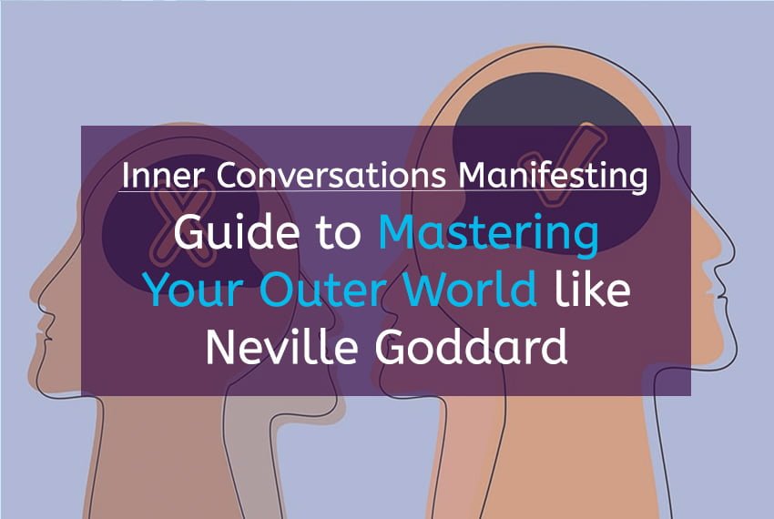 Inner Conversations Manifesting: Guide to Mastering Your Outer World like Neville Goddard