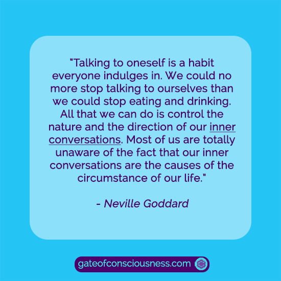 A quote from Neville Goddard about our inner conversations. Controlling our inner conversations is another law of assumption technique.