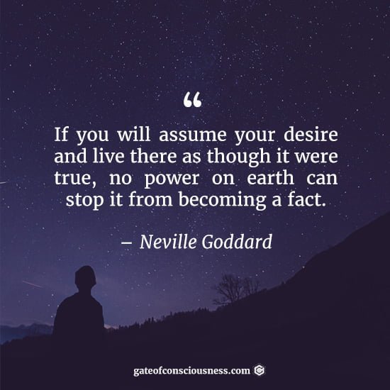 A quote from Neville Goddard about the law of assumption technique or a state that he called living in the end.
