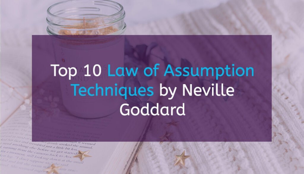 Top 10 Law of Assumption Techniques by Neville Goddard