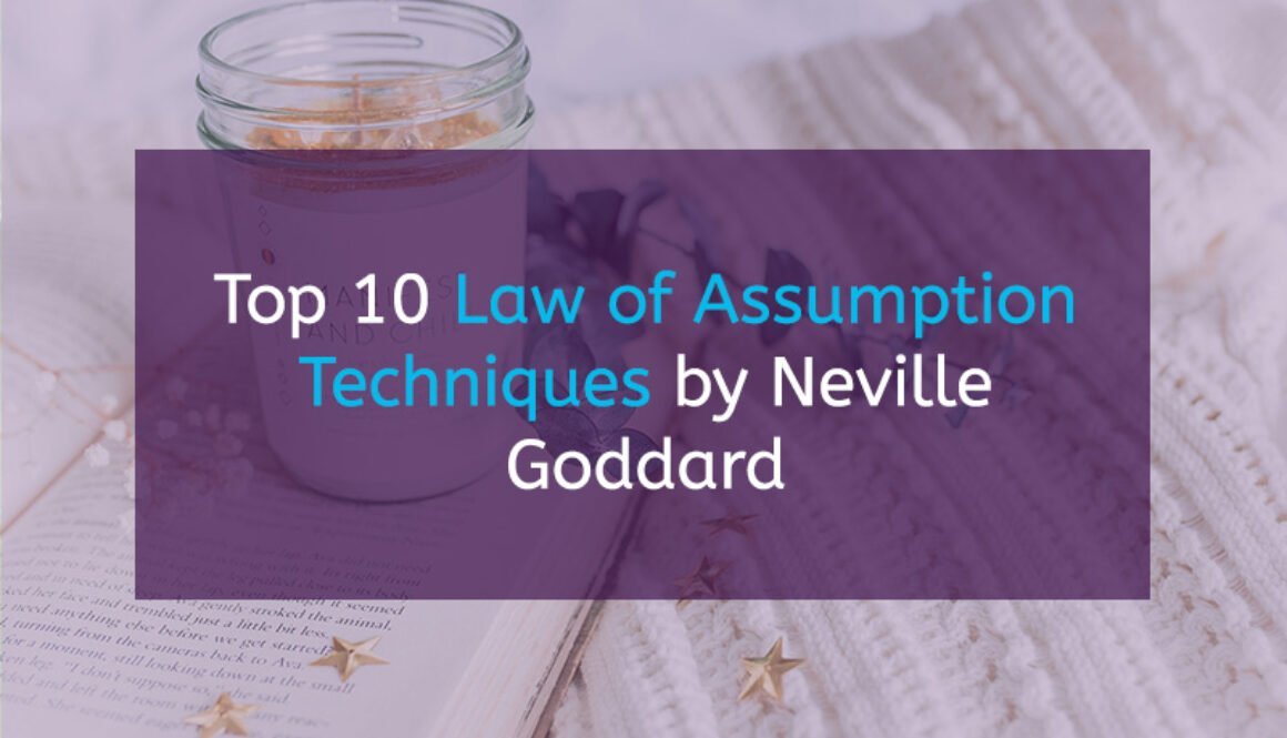 Top 10 Law of Assumption Techniques by Neville Goddard