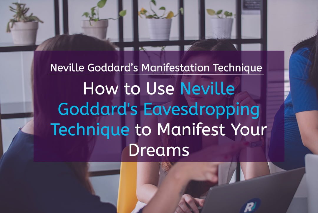How to Use Neville Goddard's Eavesdropping Technique to Manifest Your Dreams