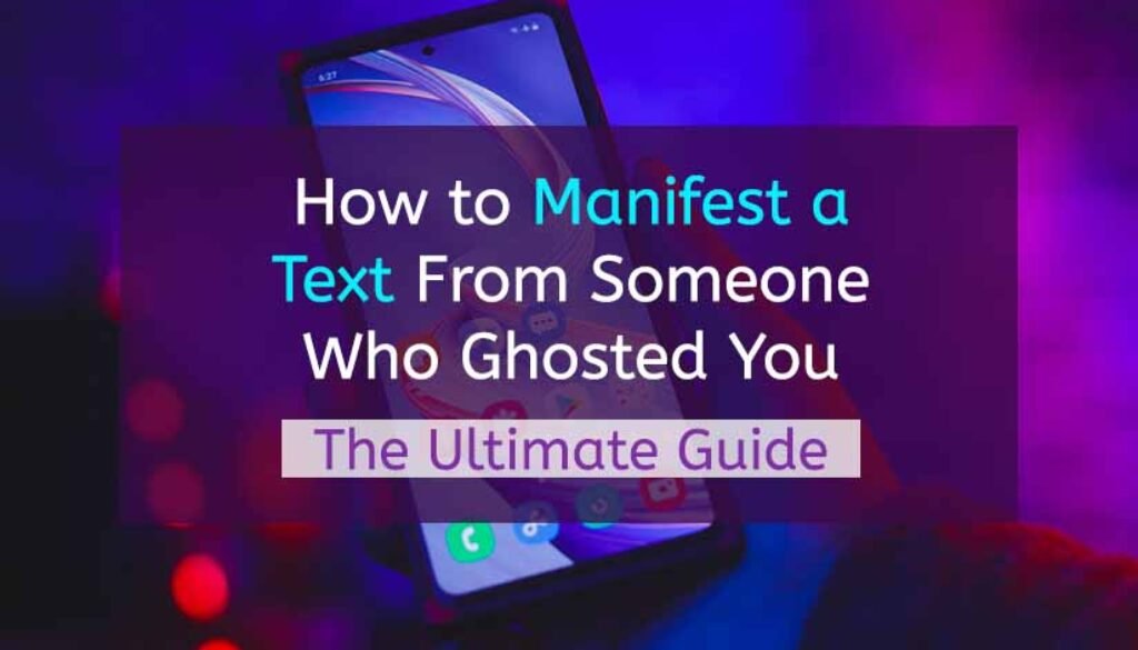 Ttile: How to Manifest a Text From Someone Who Ghosted You: The Ultimate Guide