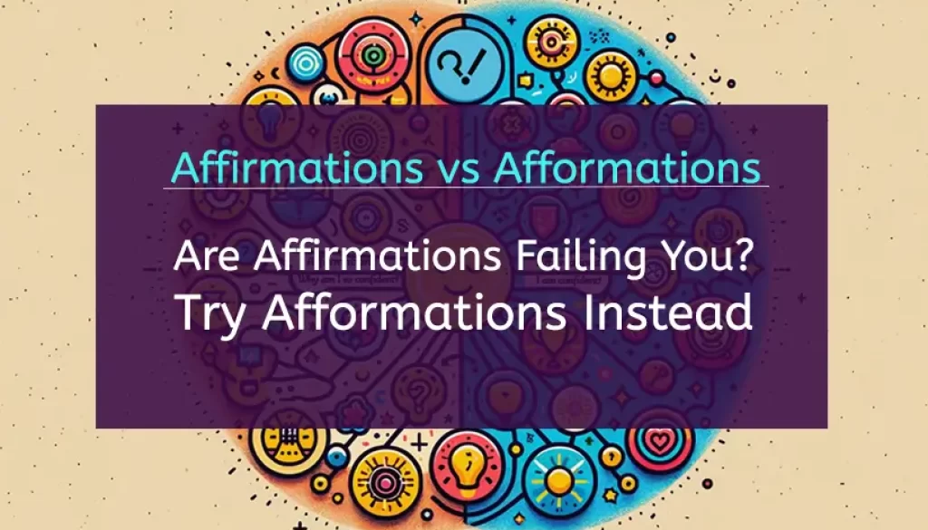 Affirmations vs Afformations: Are Affirmations Failing You? Try Afformations Instead