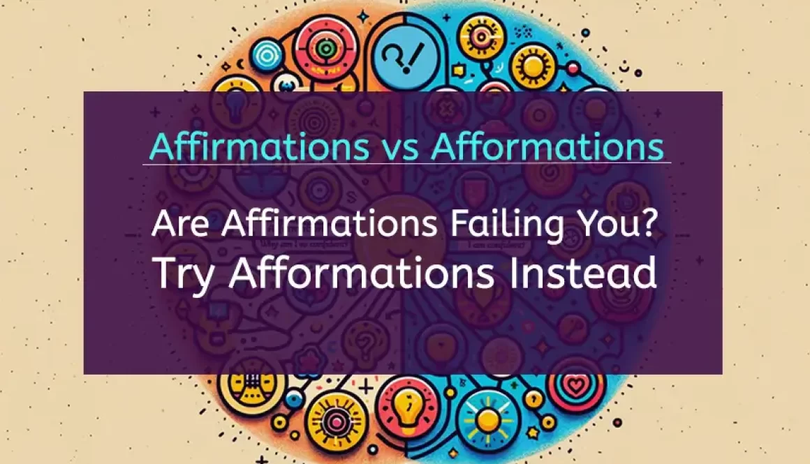 Affirmations vs Afformations: Are Affirmations Failing You? Try Afformations Instead