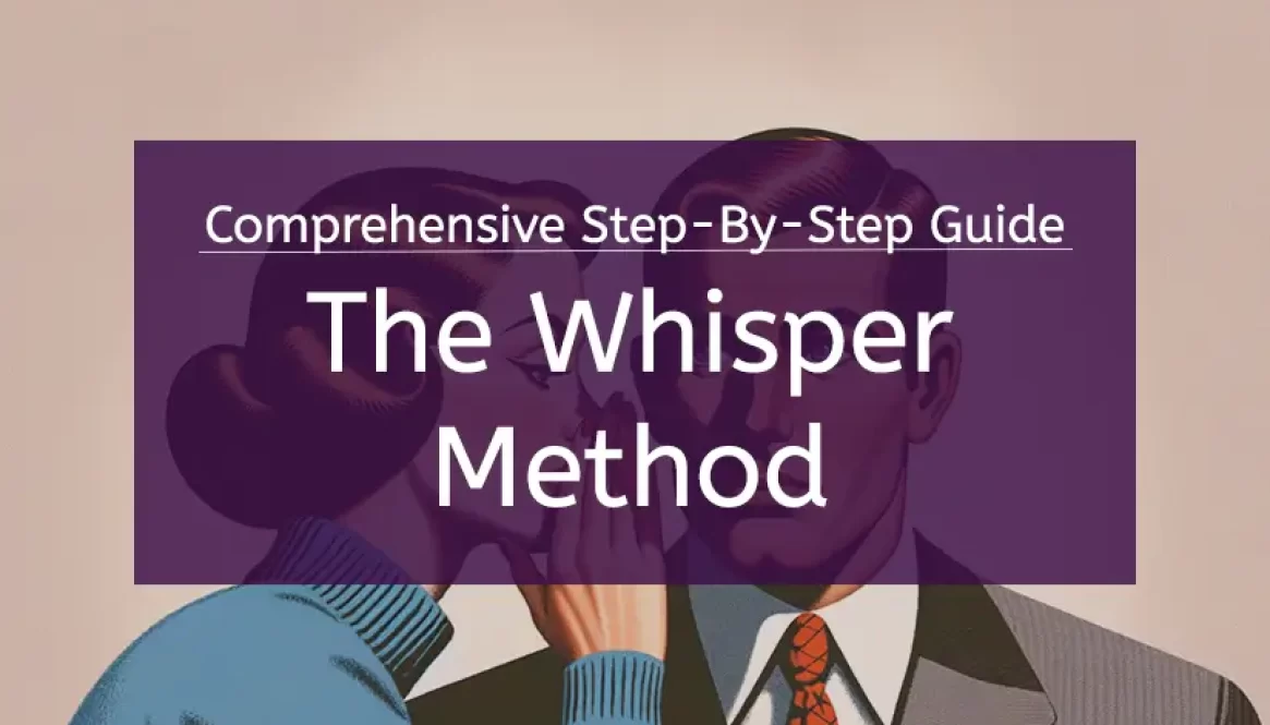 The Whisper Method Step-By-Step Guide