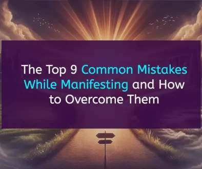 The Top 9 Common Mistakes While Manifesting and How to Overcome Them