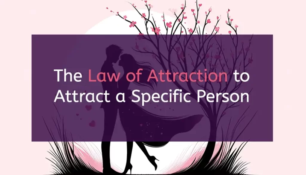 The Law of Attraction for Attracting a Specific Person