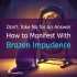 How to Manifest With Brazen Impudence: Don't Take No for an Answer