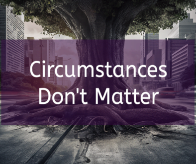 Circumstances Don’t Matter: Manifest Your Dreams Now