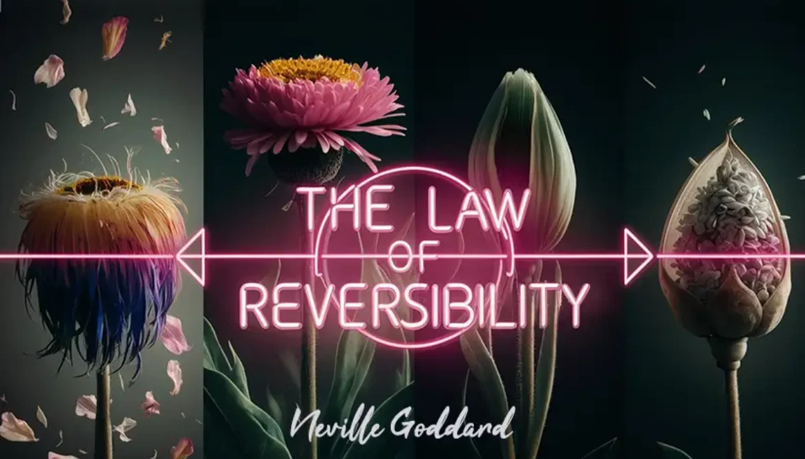 The Law of Reversibility Neville Goddard