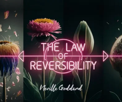 The Law of Reversibility Neville Goddard