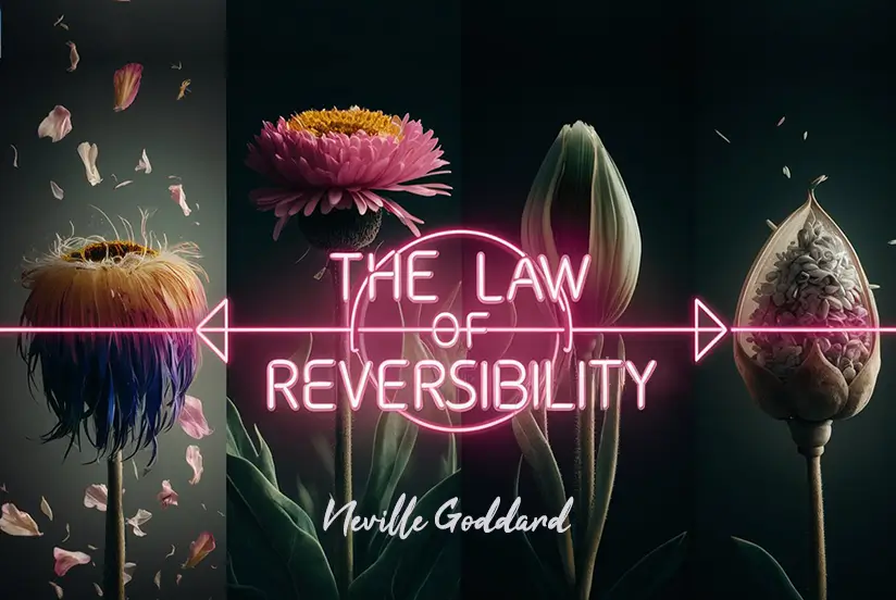 The Law of Reversibility Neville Goddard