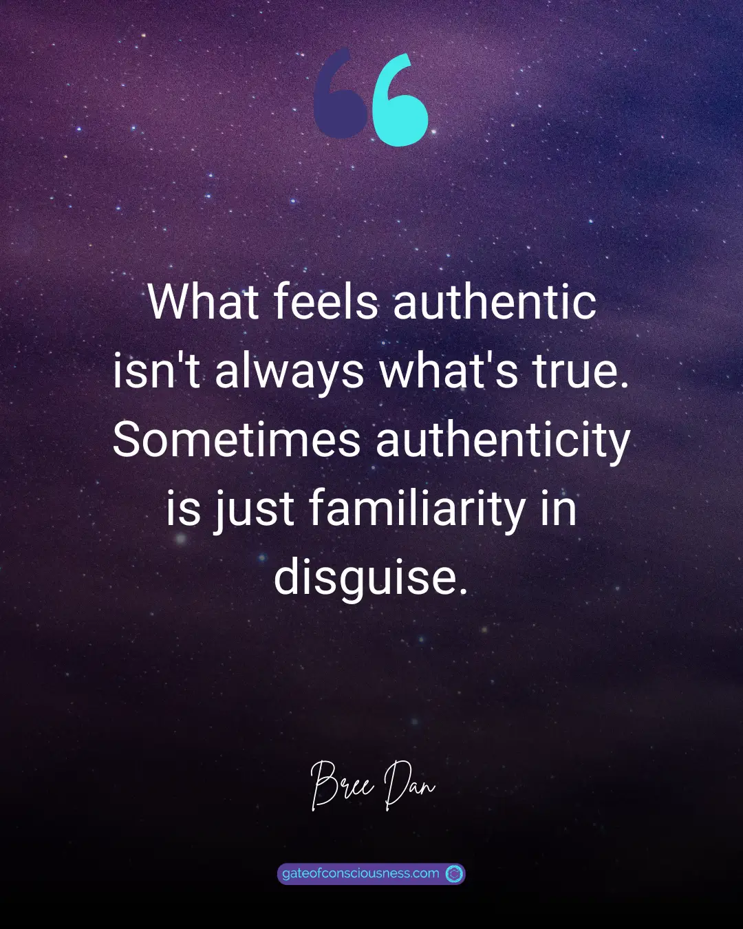 "Quote on a purple-hued starry background: 'What feels authentic isn't always what's true. Sometimes authenticity is just familiarity in disguise.' - Bree Dan