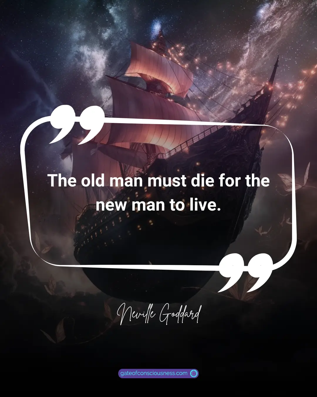 Quote overlaid on a dramatic image of an illuminated sailing ship against a cosmic sky: 'The old man must die for the new man to live.' - Neville Goddard.